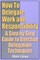 How to Delegate Work and Responsibility - A Step by Step Guide to Effective Delegation Techniques