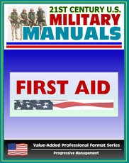 21st Century U.S. Military Manuals: First Aid Field Manual - FM 4-25.11, FM 21-11 (Value-Added Professional Format Series)