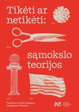 Tikėti ar netikėti: sąmokslo teorijos. Parodos katalogas. To Believe or Not to Believe: Conspiracy Theories. Exhibition Catalogue