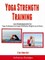 Yoga Strength Training: Lose Weight Naturally Fast