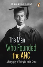 The Man Who Founded the ANC