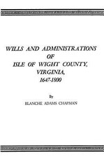 Wills and Administrations of Isle of Wight County, Virginia, 1647-1800