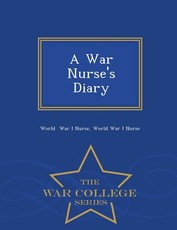 A War Nurse's Diary - War College Series