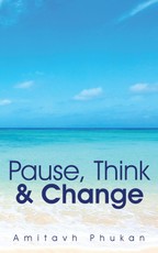 Phukan, A: Pause, Think & Change