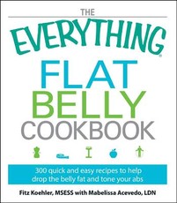 The Everything Flat Belly Cookbook