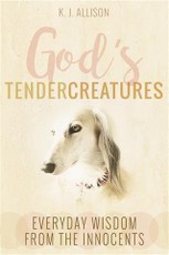 God's Tender Creatures: Everyday Wisdom from the Innocents