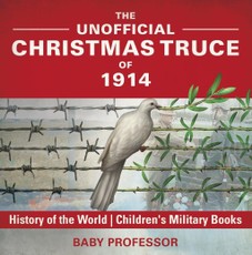 The Unofficial Christmas Truce of 1914 - History of the World | Children's Military Books