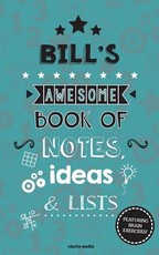 Bill's Awesome Book Of Notes, Lists & Ideas