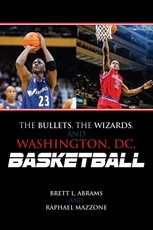 The Bullets, the Wizards, and Washington, DC, Basketball