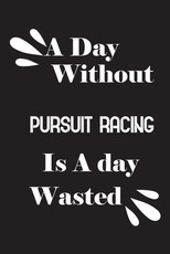 A day without pursuit racing is a day wasted
