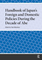 Handbook of Japan's Foreign and Domestic Policies During the Decade of Abe
