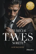 NETURĖČIAU TAVĘS NORĖTI. Liepsnojanti A. Bausienės dark romance naujiena