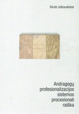 Andragogų profesionalizacijos sistemos procesionali raiška
