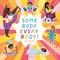 Some Body, Every Body!