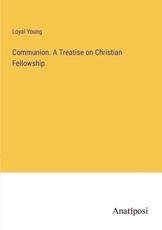 Communion. A Treatise on Christian Fellowship