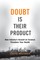 Doubt is Their Product