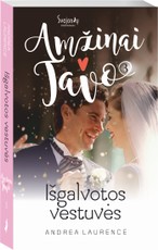 Išgalvotos vestuvės. Amžinai tavo. 3 knyga