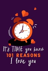 It's Time You Know 101 Reasons I Love You