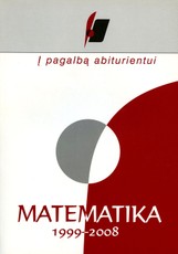 Į pagalbą abiturientui. Matematika. 1999–2008 metų brandos egzaminų užduotys