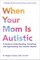 When Your Mom Is Autistic