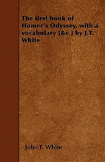 The first book of Homer's Odyssey, with a vocabulary [&c.] by J.T. White