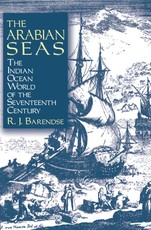 Barendse, R: Arabian Seas: The Indian Ocean World of the Sev
