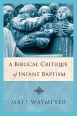 A Biblical Critique of Infant Baptism