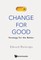 Change for Good: Strategy for the Better