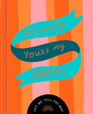 So Lucky You're My Mom: Let Me Tell You Why
