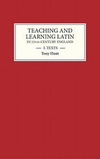 Teaching and Learning Latin in Thirteenth Century England, Volume One