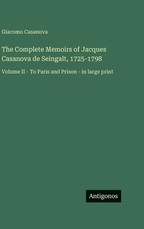 The Complete Memoirs of Jacques Casanova de Seingalt, 1725-1798