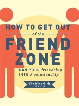 How To Get Out Of The Friend Zone Knygos Lt