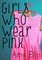 Girls Who Wear Pink