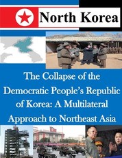 The Collapse of the Democratic People's Republic of Korea