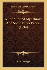 A Tour Round My Library and Some Other Papers (1894)