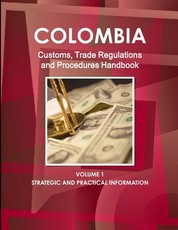 Colombia Customs, Trade Regulations and Procedures Handbook