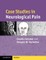 Case Studies in Neurological Pain