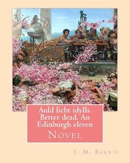 Auld licht idylls. Better dead. An Edinburgh eleven. By