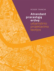 Atrandant prarastąją erdvę: urbanistinio projektavimo teorijos