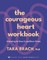 The Courageous Heart Workbook