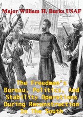 Freedmen's Bureau, Politics, And Stability Operations During Reconstruction In The South
