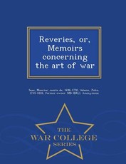 Reveries, Or, Memoirs Concerning the Art of War - War College Series