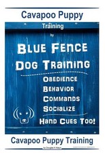 Cavapoo Puppy Training By Blue Fence DOG Training, Obedience - Commands, Behavior - Socialize, Hand Cues Too!