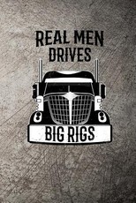 Real Men Drives Big Rigs