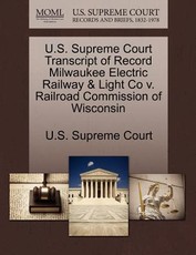 U.S. Supreme Court Transcript of Record Milwaukee Electric Railway & Light Co V. Railroad Commission of Wisconsin
