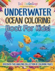 Underwater Ocean Coloring Book For Kids! Discover This Amazing Collection Of Coloring Pages