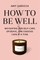 How to Be Well