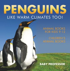 Penguins Like Warm Climates Too! Animal Books for Kids 9-12 | Children's Animal Books