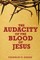 The Audacity of the Blood of Jesus