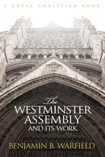 The Westminster Assembly and Its Work